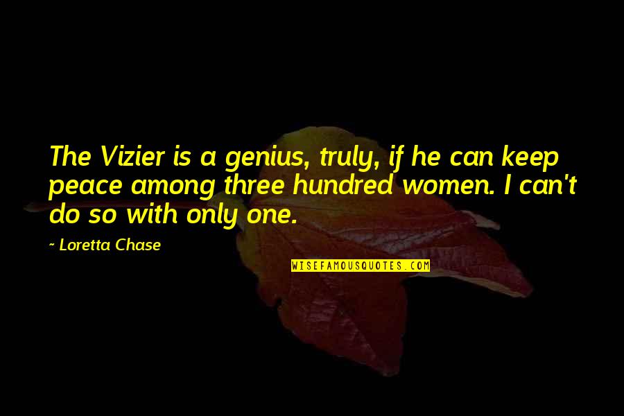 I Can't Chase You Quotes By Loretta Chase: The Vizier is a genius, truly, if he