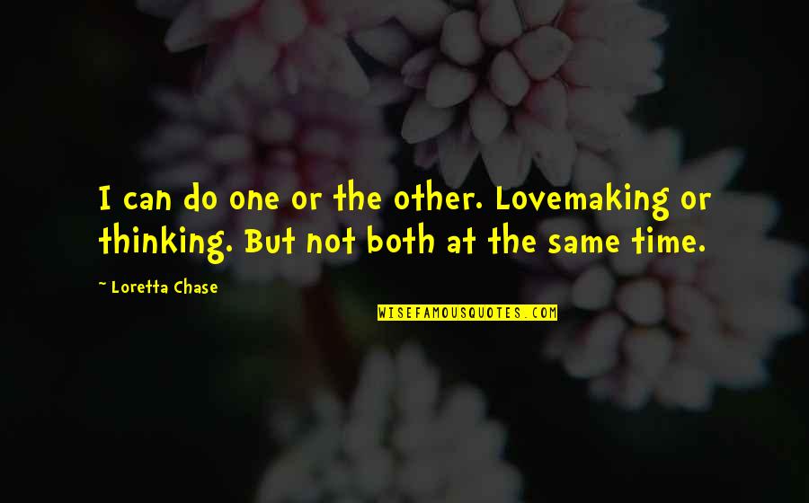 I Can't Chase You Quotes By Loretta Chase: I can do one or the other. Lovemaking