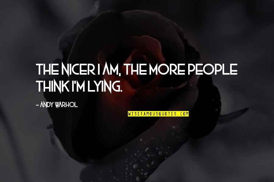 I Cant Control Myself Quotes By Andy Warhol: The nicer I am, the more people think