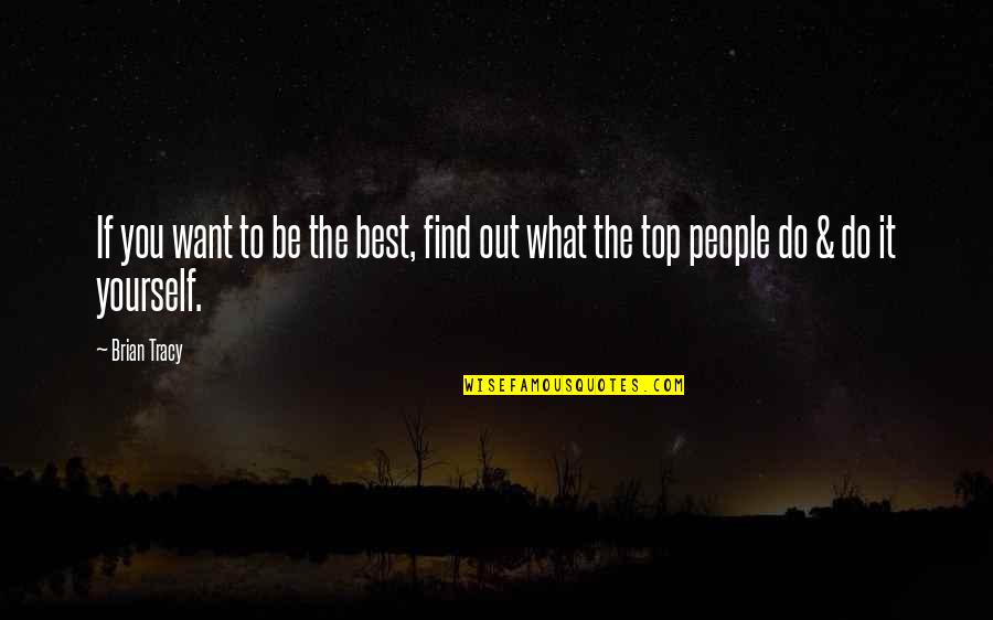 I Cant Cook Quotes By Brian Tracy: If you want to be the best, find