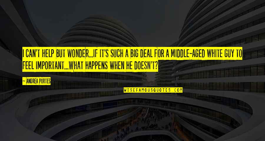 I Can't Deal Quotes By Andrea Portes: I can't help but wonder...if it's such a I Can't Deal Quotes By Andrea Portes: I can't help but wonder...if it's such a