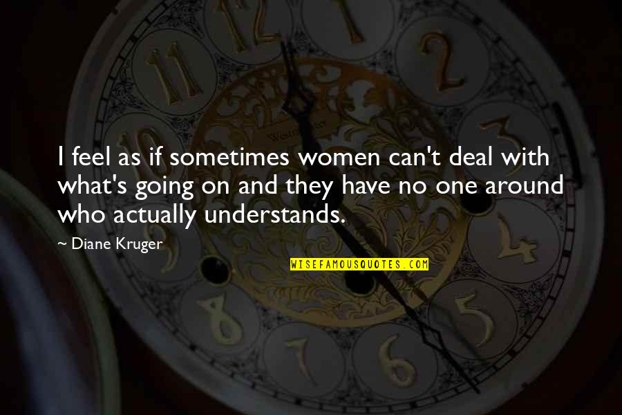 I Can't Deal Quotes By Diane Kruger: I feel as if sometimes women can't deal I Can't Deal Quotes By Diane Kruger: I feel as if sometimes women can't deal