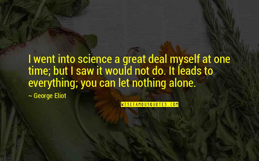 I Can't Deal Quotes By George Eliot: I went into science a great deal myself I Can't Deal Quotes By George Eliot: I went into science a great deal myself