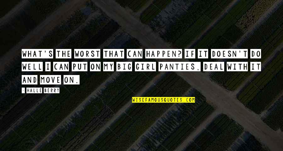 I Can't Deal Quotes By Halle Berry: What's the worst that can happen? If it I Can't Deal Quotes By Halle Berry: What's the worst that can happen? If it