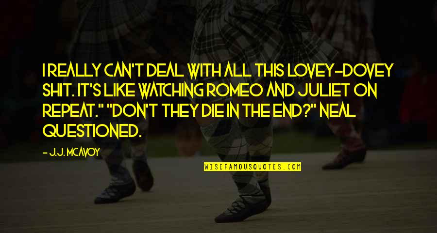 I Can't Deal Quotes By J.J. McAvoy: I really can't deal with all this lovey-dovey I Can't Deal Quotes By J.J. McAvoy: I really can't deal with all this lovey-dovey