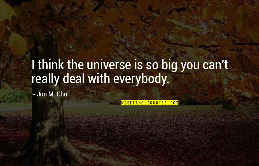 I Can't Deal Quotes By Jon M. Chu: I think the universe is so big you