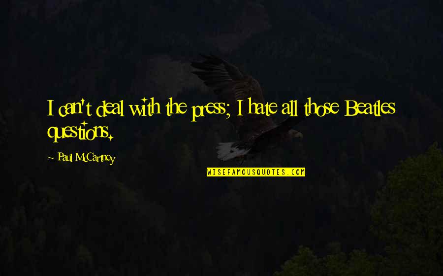 I Can't Deal Quotes By Paul McCartney: I can't deal with the press; I hate I Can't Deal Quotes By Paul McCartney: I can't deal with the press; I hate