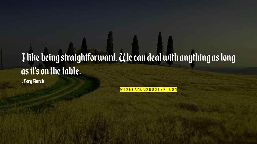 I Can't Deal Quotes By Tory Burch: I like being straightforward. We can deal with