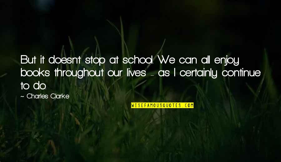 I Can't Do It All Quotes By Charles Clarke: But it doesn't stop at school. We can