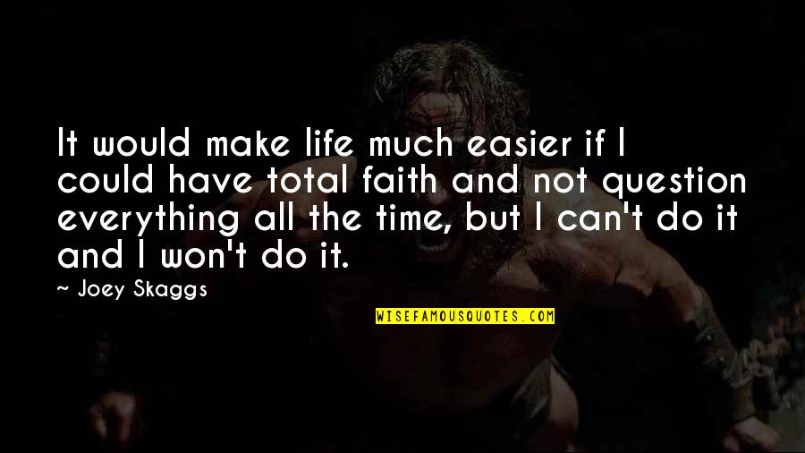 I Can't Do It All Quotes By Joey Skaggs: It would make life much easier if I