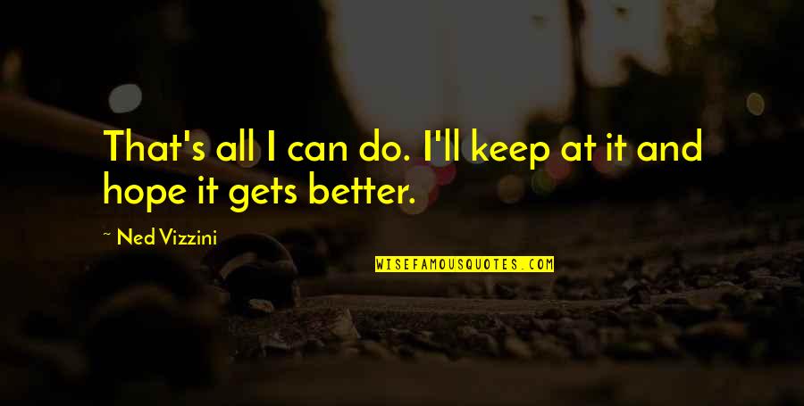 I Can't Do It All Quotes By Ned Vizzini: That's all I can do. I'll keep at