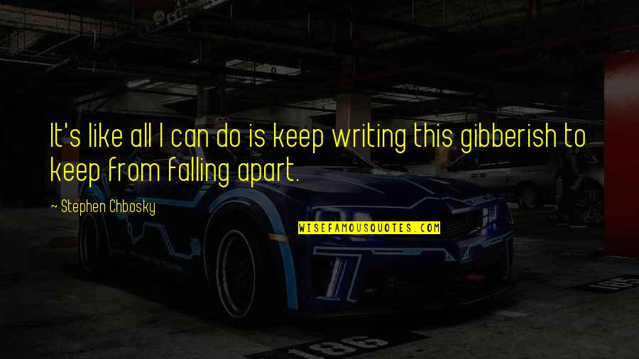 I Can't Do It All Quotes By Stephen Chbosky: It's like all I can do is keep