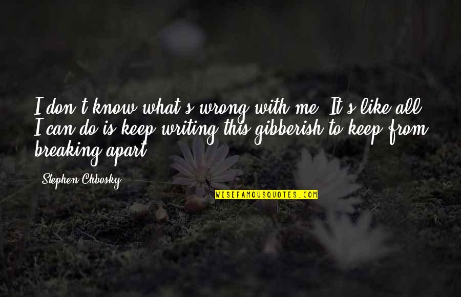 I Can't Do It All Quotes By Stephen Chbosky: I don't know what's wrong with me. It's