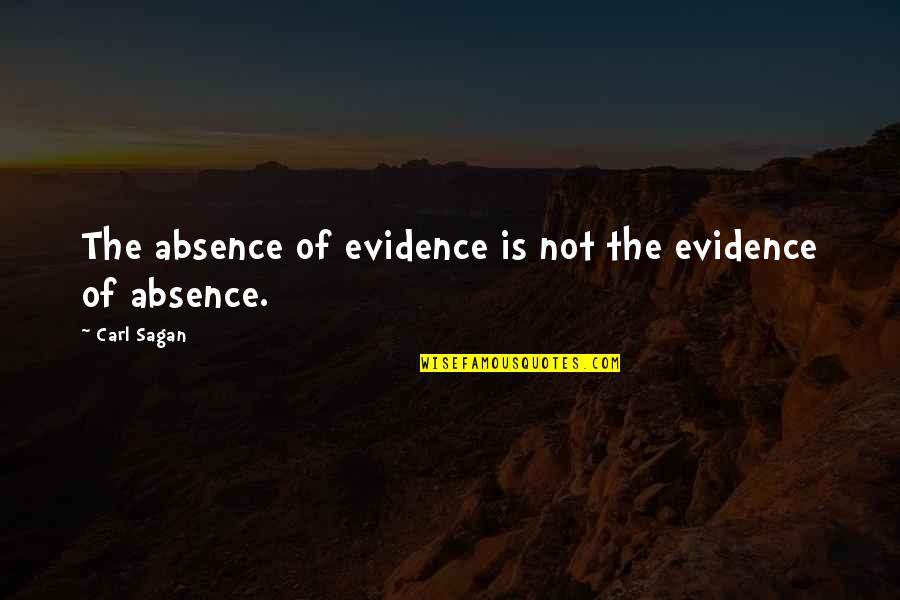 I Can't Do This Anymore Love Quotes By Carl Sagan: The absence of evidence is not the evidence