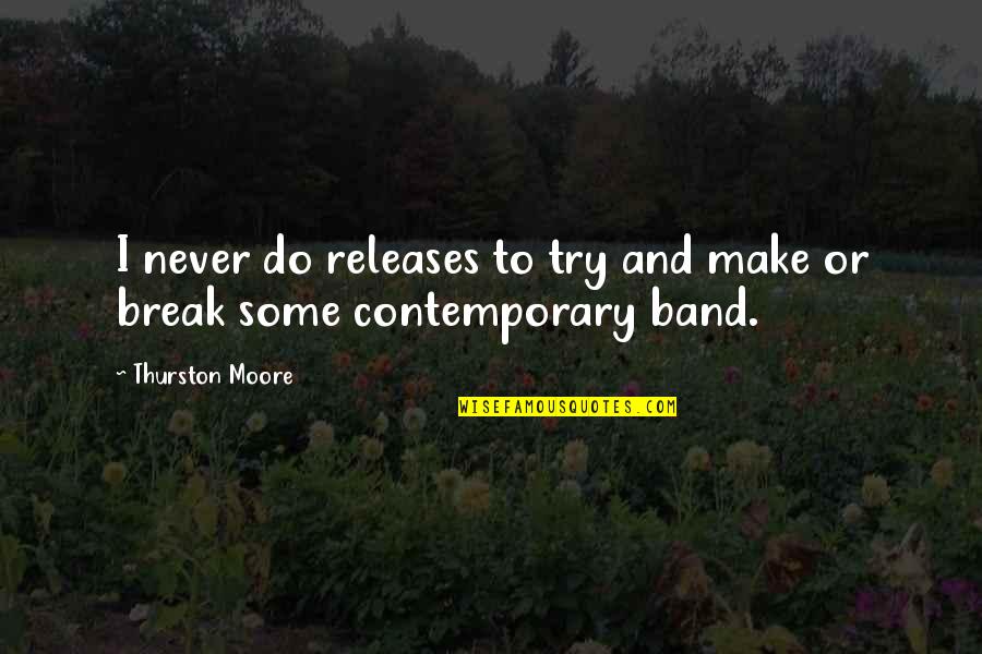 I Cant Do This Anymore Quote Quotes By Thurston Moore: I never do releases to try and make