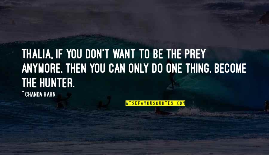 I Can't Do Us Anymore Quotes By Chanda Hahn: Thalia, if you don't want to be the