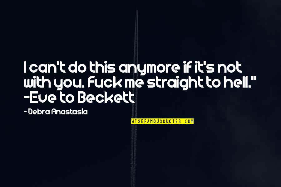 I Can't Do Us Anymore Quotes By Debra Anastasia: I can't do this anymore if it's not