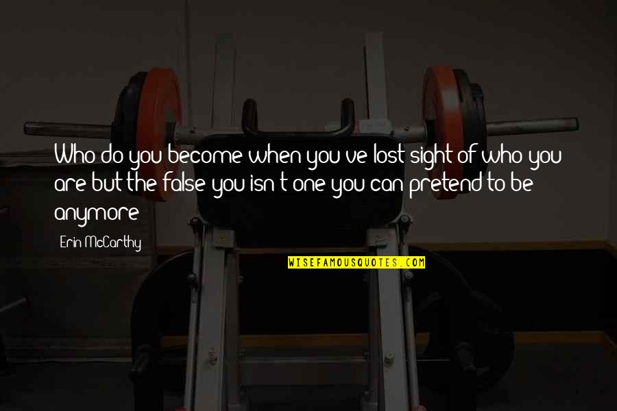 I Can't Do Us Anymore Quotes By Erin McCarthy: Who do you become when you've lost sight