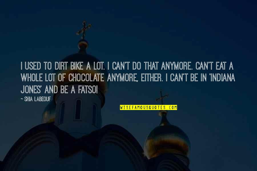 I Can't Do Us Anymore Quotes By Shia Labeouf: I used to dirt bike a lot. I I Can't Do Us Anymore Quotes By Shia Labeouf: I used to dirt bike a lot. I