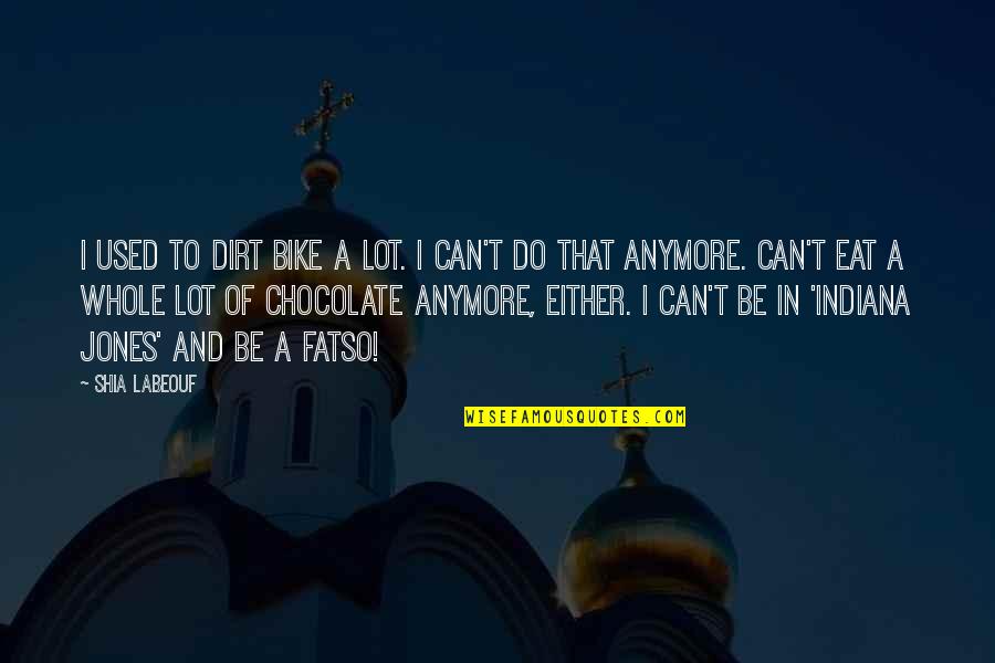 I Can't Do Us Anymore Quotes By Shia Labeouf: I used to dirt bike a lot. I