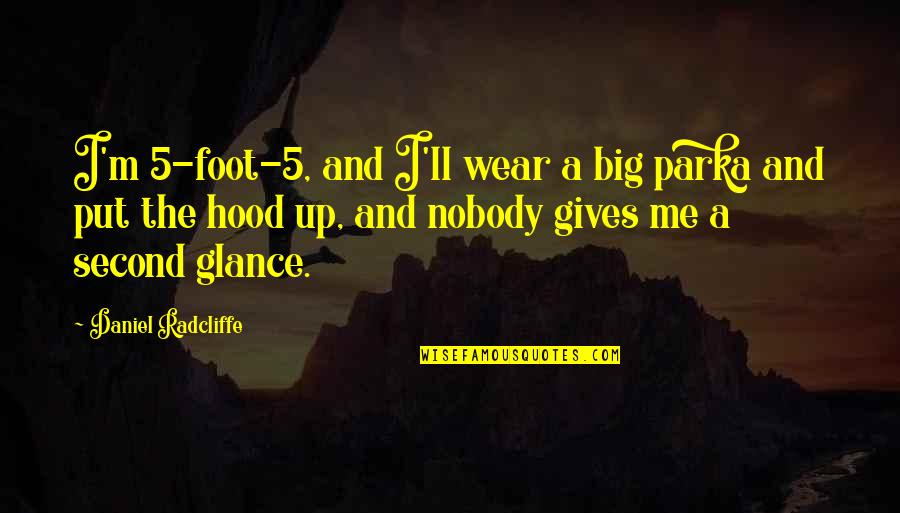 I Cant Explain My Love For You Quotes By Daniel Radcliffe: I'm 5-foot-5, and I'll wear a big parka