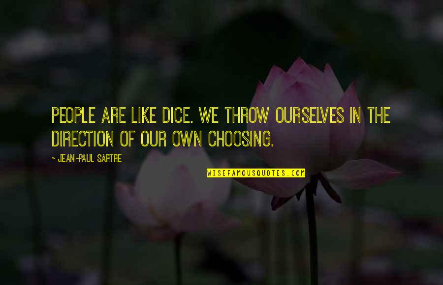 I Cant Express My Feelings For You Quotes By Jean-Paul Sartre: People are like dice. We throw ourselves in