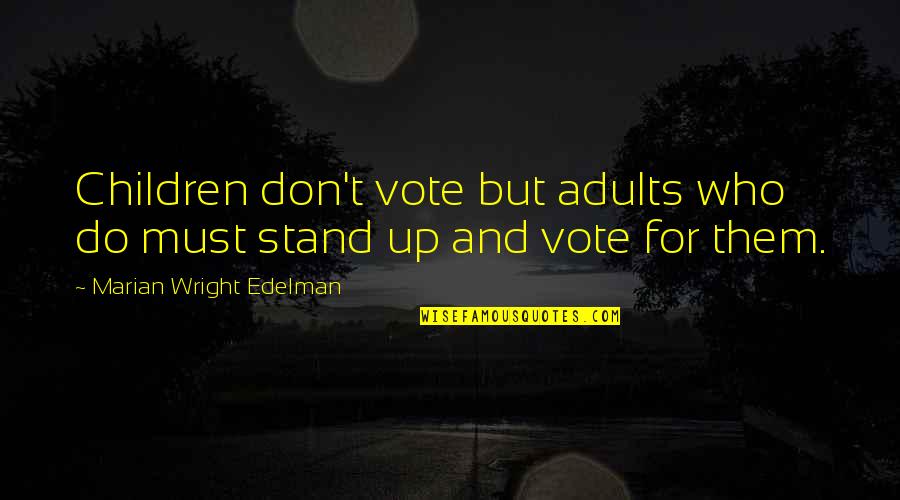 I Cant Express My Feelings For You Quotes By Marian Wright Edelman: Children don't vote but adults who do must