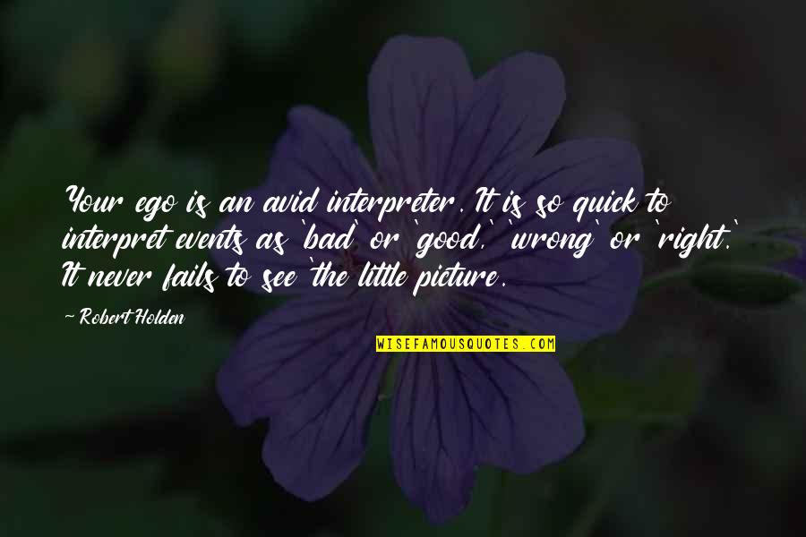 I Cant Express My Feelings For You Quotes By Robert Holden: Your ego is an avid interpreter. It is