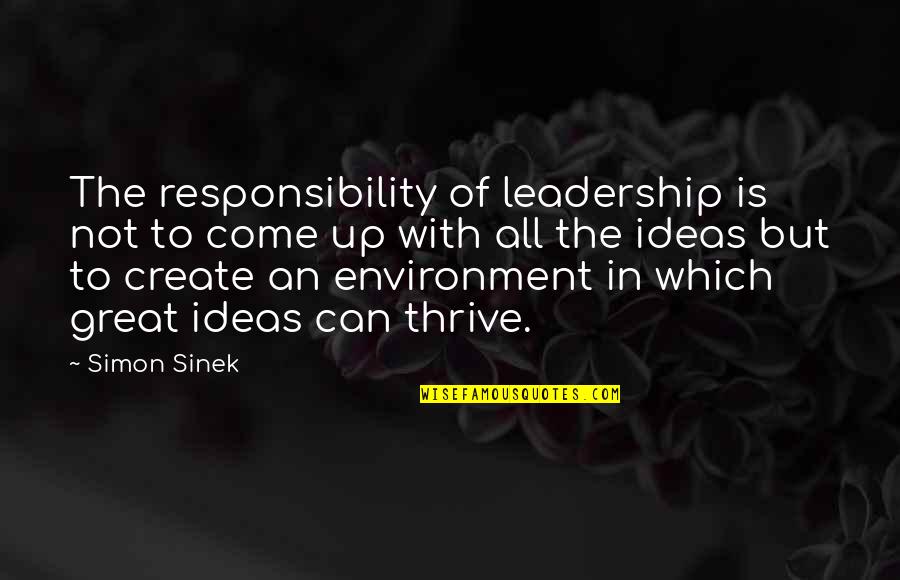 I Cant Express My Feelings For You Quotes By Simon Sinek: The responsibility of leadership is not to come