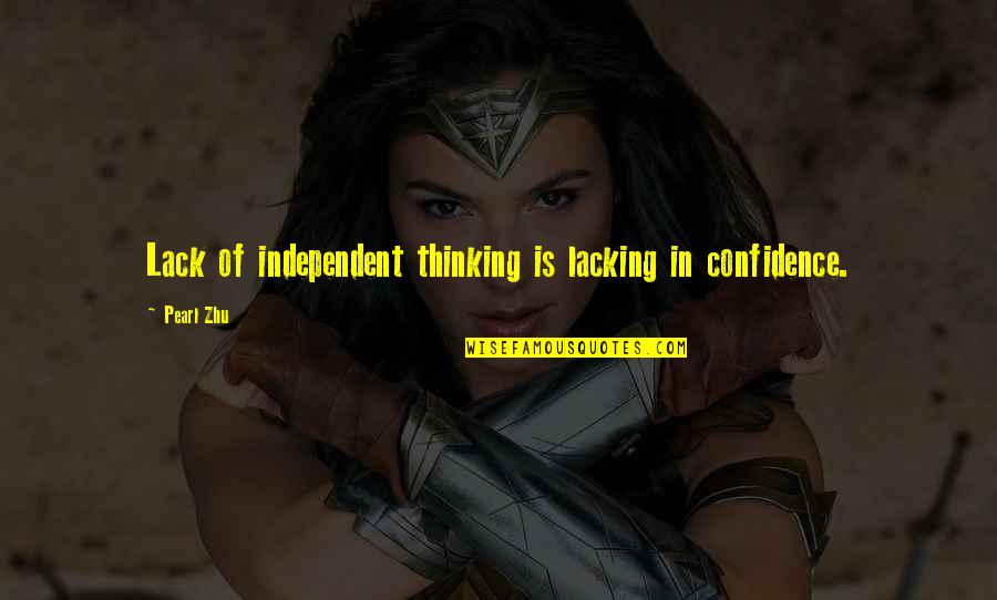 I Can't Fight Anymore Quotes By Pearl Zhu: Lack of independent thinking is lacking in confidence.