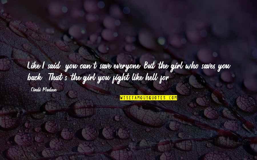 I Can't Fight For You Quotes By Cindi Madsen: Like I said, you can't save everyone. But