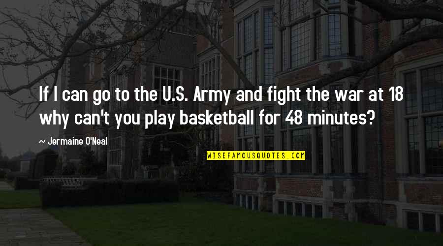I Can't Fight For You Quotes By Jermaine O'Neal: If I can go to the U.S. Army