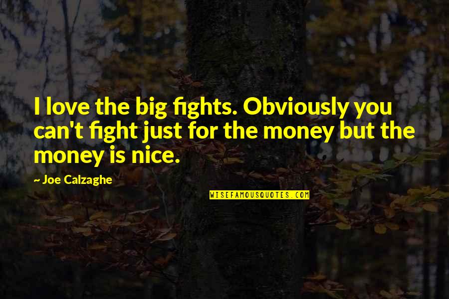 I Can't Fight For You Quotes By Joe Calzaghe: I love the big fights. Obviously you can't I Can't Fight For You Quotes By Joe Calzaghe: I love the big fights. Obviously you can't