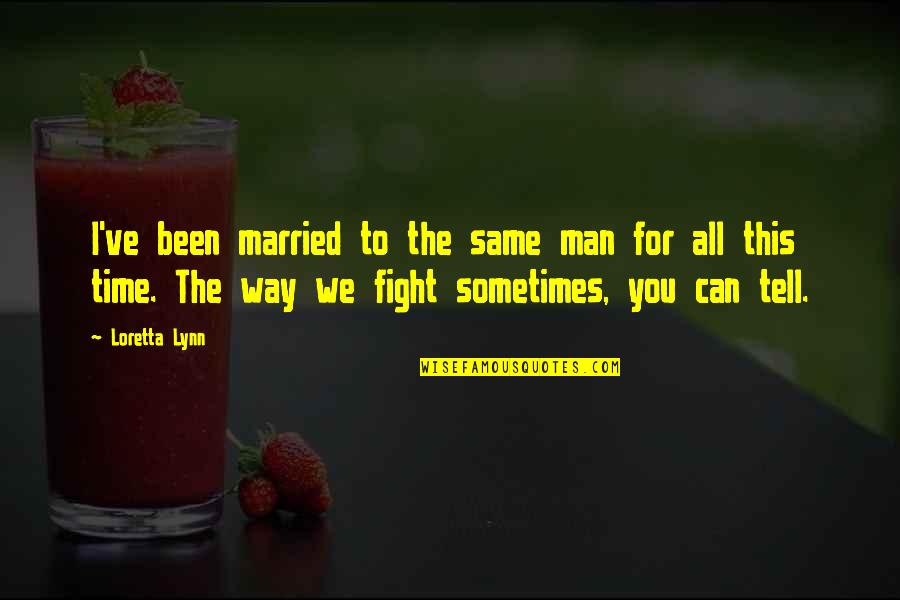 I Can't Fight For You Quotes By Loretta Lynn: I've been married to the same man for I Can't Fight For You Quotes By Loretta Lynn: I've been married to the same man for