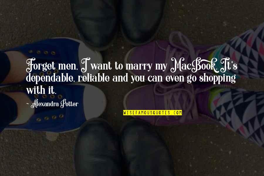 I Can't Forget You Love Quotes By Alexandra Potter: Forget men, I want to marry my MacBook.