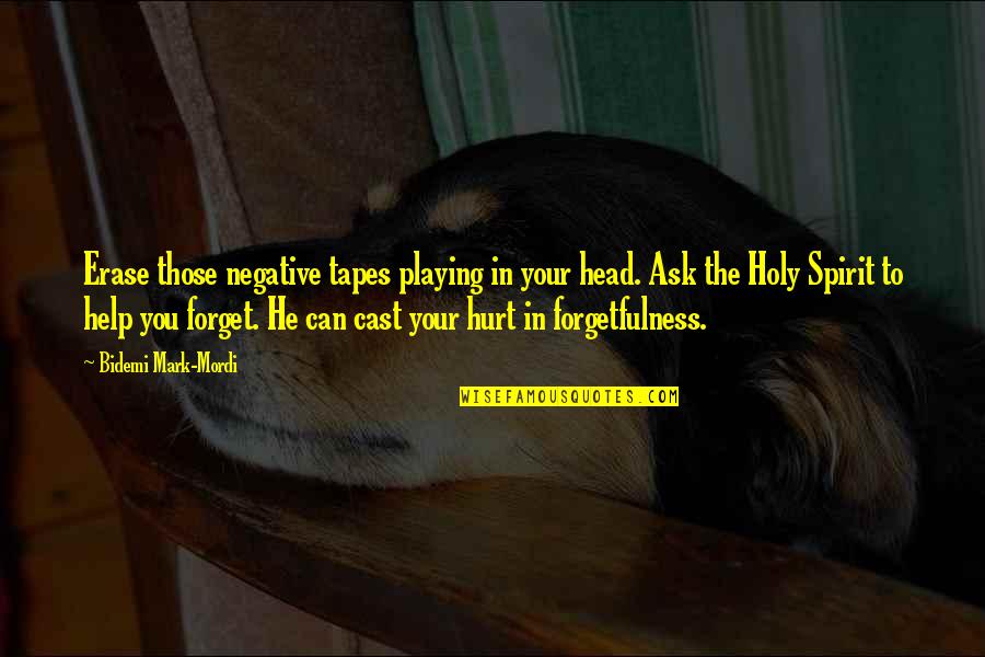 I Can't Forget You Love Quotes By Bidemi Mark-Mordi: Erase those negative tapes playing in your head.