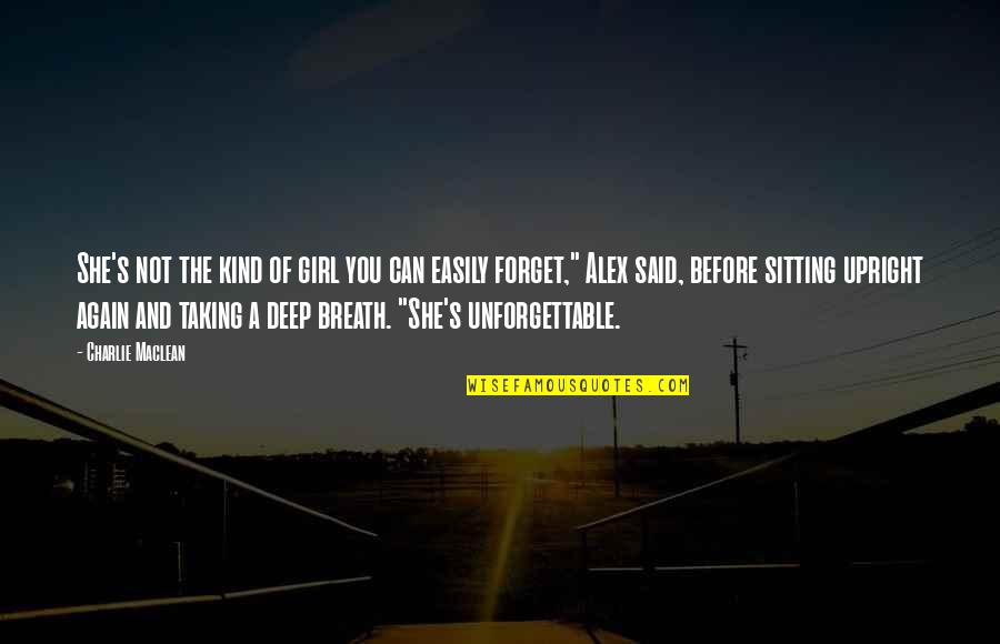 I Can't Forget You Love Quotes By Charlie Maclean: She's not the kind of girl you can