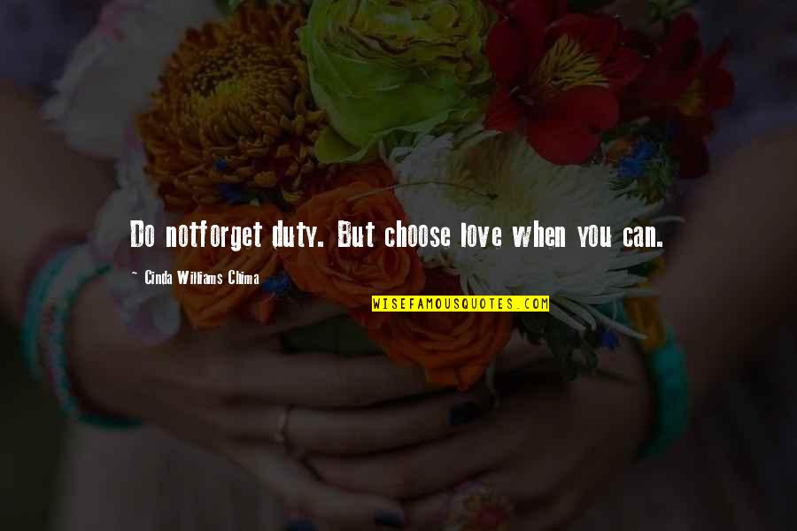 I Can't Forget You Love Quotes By Cinda Williams Chima: Do notforget duty. But choose love when you