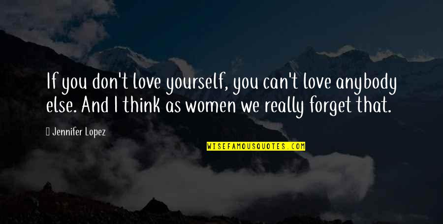 I Can't Forget You Quotes By Jennifer Lopez: If you don't love yourself, you can't love