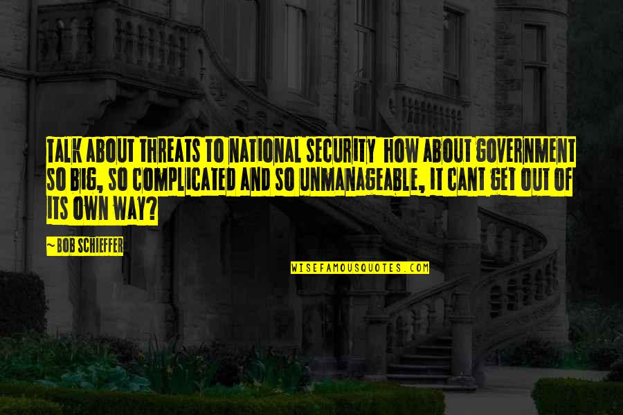 I Cant Get Over My Ex Quotes By Bob Schieffer: Talk about threats to national security how about
