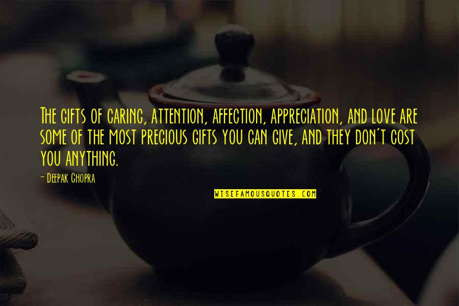 I Can't Give You Anything Quotes By Deepak Chopra: The gifts of caring, attention, affection, appreciation, and