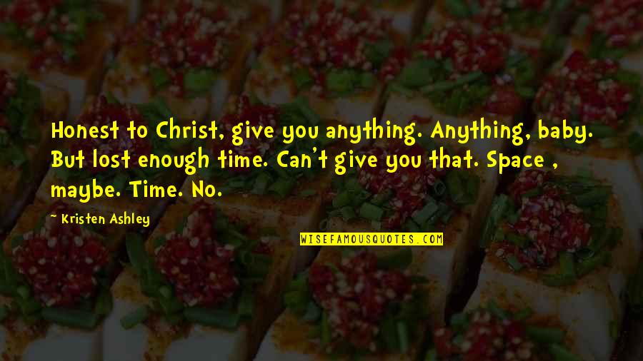 I Can't Give You Anything Quotes By Kristen Ashley: Honest to Christ, give you anything. Anything, baby.