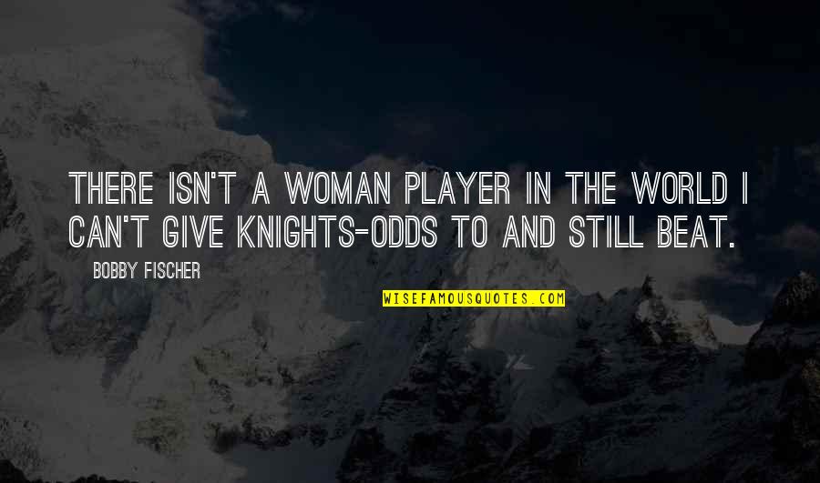 I Can't Give You The World Quotes By Bobby Fischer: There isn't a woman player in the world