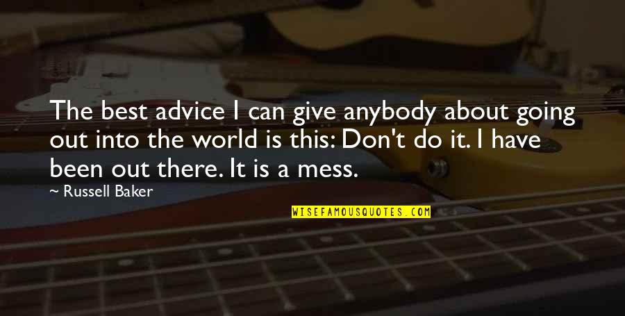 I Can't Give You The World Quotes By Russell Baker: The best advice I can give anybody about