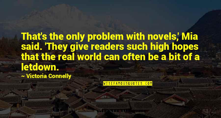 I Can't Give You The World Quotes By Victoria Connelly: That's the only problem with novels,' Mia said.