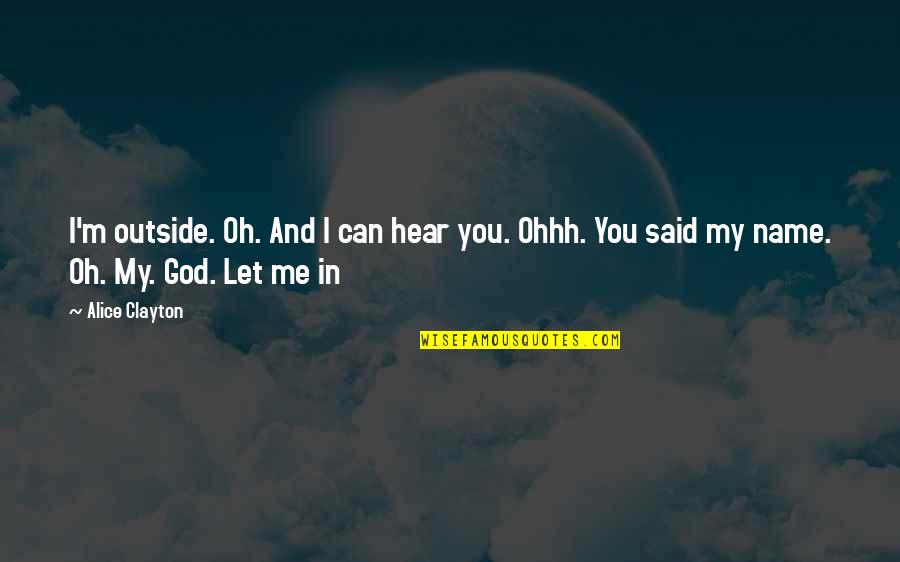 I Can't Hear You Quotes By Alice Clayton: I'm outside. Oh. And I can hear you.