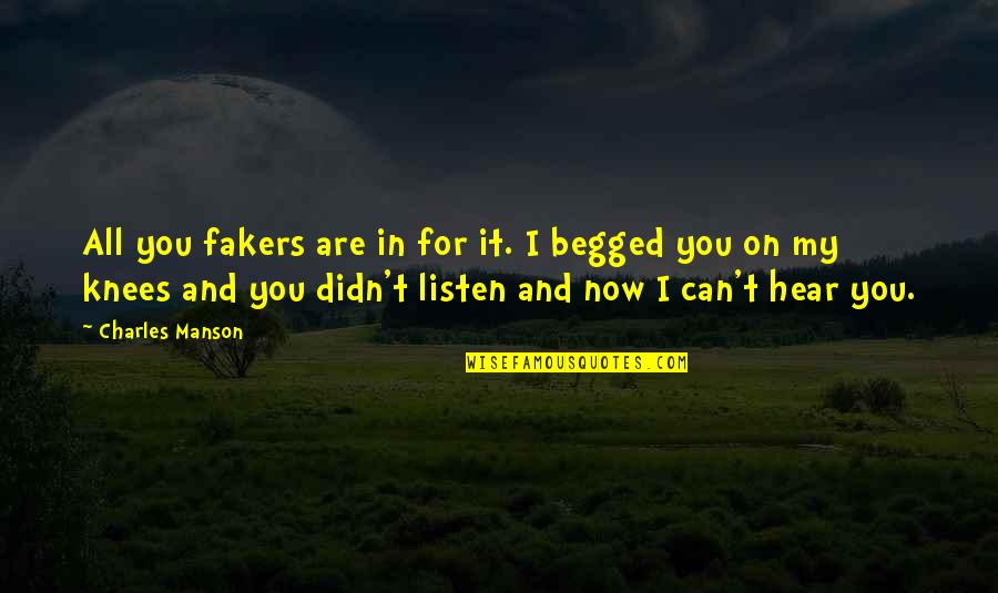 I Can't Hear You Quotes By Charles Manson: All you fakers are in for it. I I Can't Hear You Quotes By Charles Manson: All you fakers are in for it. I