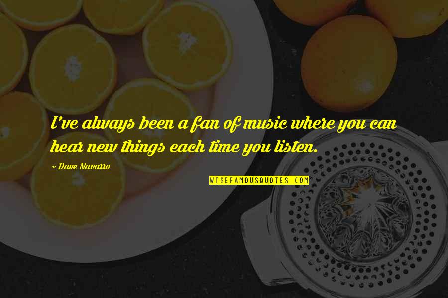 I Can't Hear You Quotes By Dave Navarro: I've always been a fan of music where