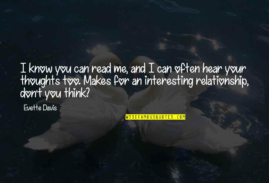 I Can't Hear You Quotes By Evette Davis: I know you can read me, and I I Can't Hear You Quotes By Evette Davis: I know you can read me, and I