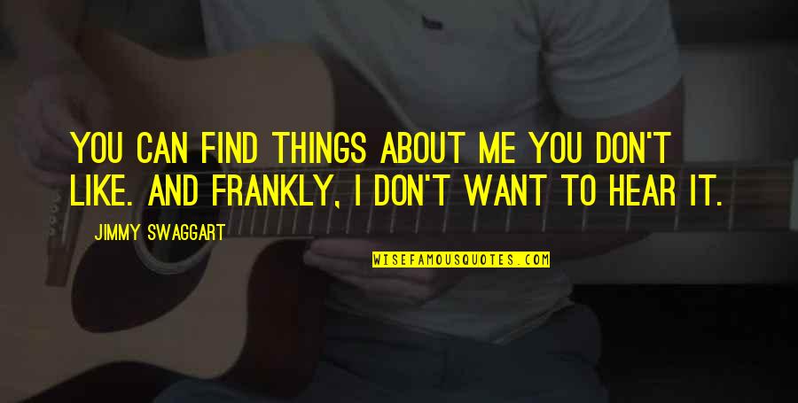I Can't Hear You Quotes By Jimmy Swaggart: You can find things about me you don't